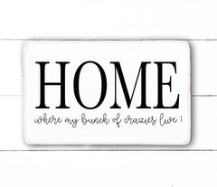 Home, where my bunch of crazies live, hand made wood sign, fait main, enseigne bois en français, fait au Quebec, canada, signe pancarte cadre tableau, fait au Québec, canada, achat local, Estrie, Montréal, Old Shack 