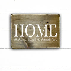 Home, where my bunch of crazies live, hand made wood sign, fait main, enseigne bois en français, fait au Quebec, canada, signe pancarte cadre tableau, fait au Québec, canada, achat local, Estrie, Montréal, Old Shack 