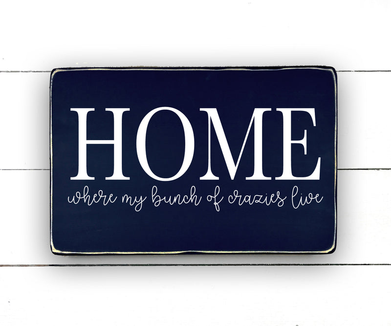 Home, where my bunch of crazies live, hand made wood sign, fait main, enseigne bois en français, fait au Quebec, canada, signe pancarte cadre tableau, fait au Québec, canada, achat local, Estrie, Montréal, Old Shack 