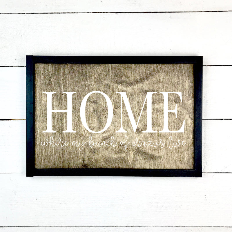 Home, where my bunch of crazies live, hand made wood sign, fait main, enseigne bois en français, fait au Quebec, canada, signe pancarte cadre tableau, fait au Québec, canada, achat local, Estrie, Montréal, Old Shack 