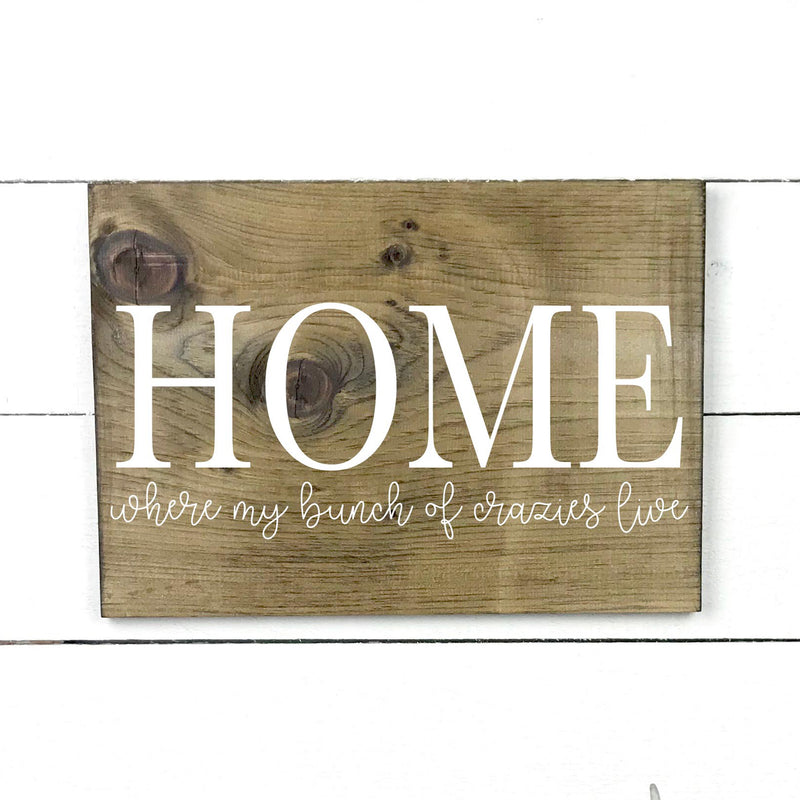 Home, where my bunch of crazies live, hand made wood sign, fait main, enseigne bois en français, fait au Quebec, canada, signe pancarte cadre tableau, fait au Québec, canada, achat local, Estrie, Montréal, Old Shack 