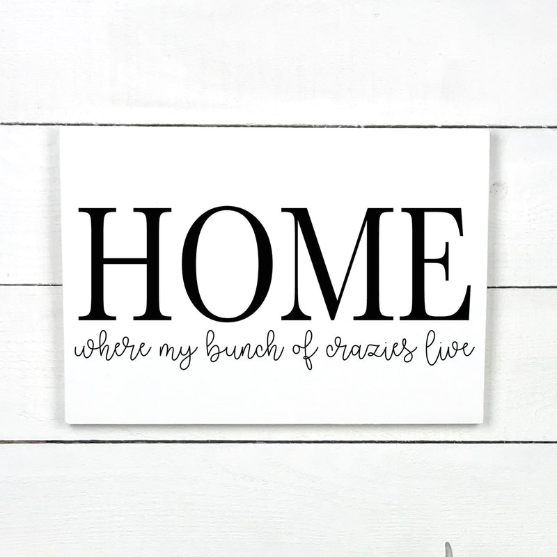 Home, where my bunch of crazies live, hand made wood sign, fait main, enseigne bois en français, fait au Quebec, canada, signe pancarte cadre tableau, fait au Québec, canada, achat local, Estrie, Montréal, Old Shack 