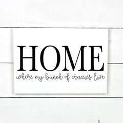 Home, where my bunch of crazies live, hand made wood sign, fait main, enseigne bois en français, fait au Quebec, canada, signe pancarte cadre tableau, fait au Québec, canada, achat local, Estrie, Montréal, Old Shack 