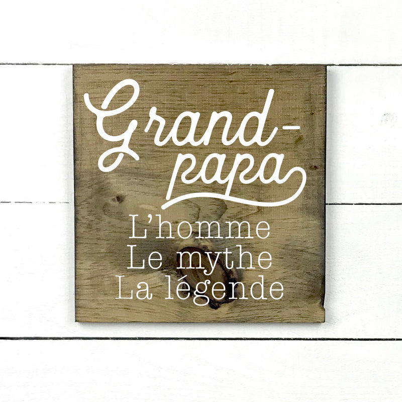 Grand-papa, l'homme, le mythe, la legende, hand made wood sign, fait main, enseigne bois en français, fait au Quebec, canada, signe pancarte cadre tableau, fait au Québec, canada, achat local, Estrie, Montréal, Old Shack 