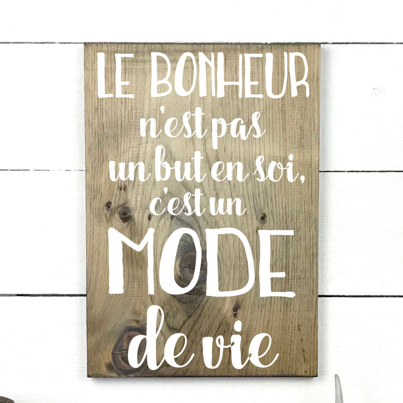 Le bonheur n'est pas un but en soit - hand made wood sign, fait main, enseigne bois en français, fait au Quebec, canada, signe pancarte cadre tableau, fait au Québec, canada, achat local, Estrie, Montréal, Old Shack 
