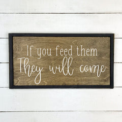 1-8-076-If you feed them They Will comme, fait main, enseigne bois en français, fait au Quebec, canada, signe pancarte cadre tableau, achat local, Estrie, Montréal, Old Shack 
