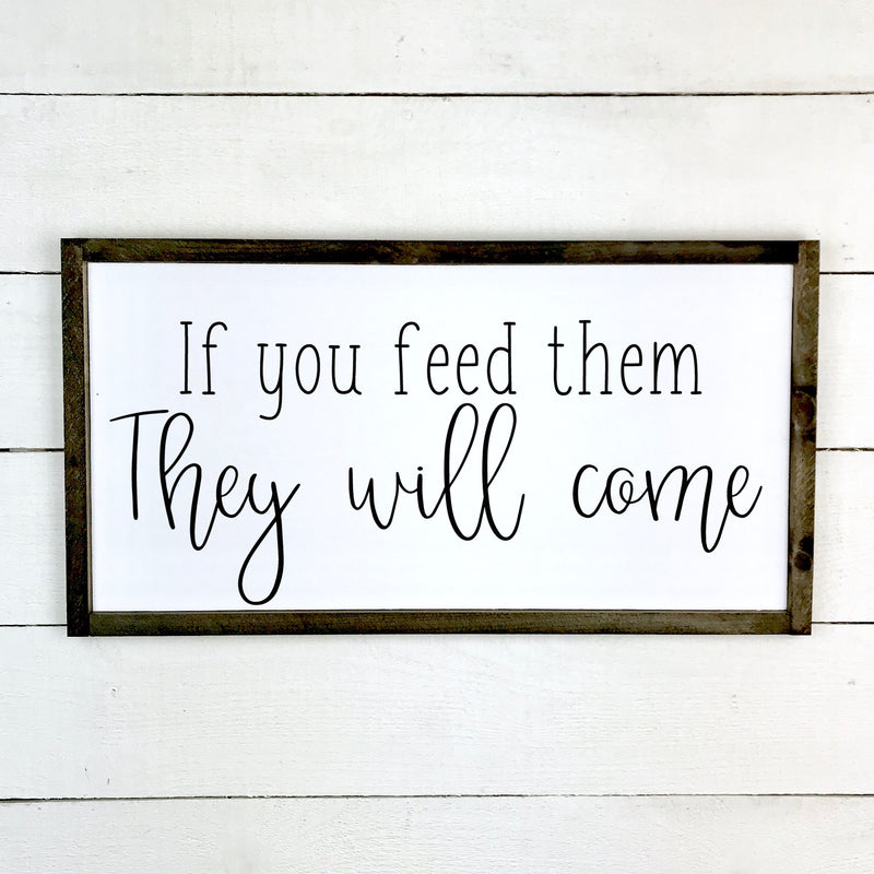 1-8-076-If you feed them They Will comme, fait main, enseigne bois en français, fait au Quebec, canada, signe pancarte cadre tableau, achat local, Estrie, Montréal, Old Shack 
