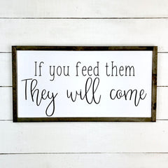 1-8-076-If you feed them They Will comme, fait main, enseigne bois en français, fait au Quebec, canada, signe pancarte cadre tableau, achat local, Estrie, Montréal, Old Shack 
