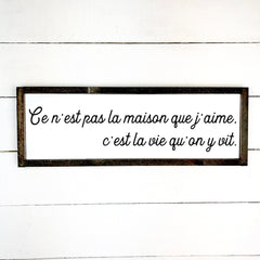 Ce n'est pas la maison que j'aime, c'est la vie qu'on y vit - hand made wood sign, fait main, enseigne bois en français, fait au Quebec, canada, signe pancarte cadre tableau, fait au Québec, canada, achat local, Estrie, Montréal, Old Shack 