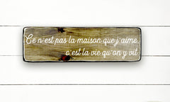 Ce n'est pas la maison que j'aime, c'est la vie qu'on y vit - hand made wood sign, fait main, enseigne bois en français, fait au Quebec, canada, signe pancarte cadre tableau, fait au Québec, canada, achat local, Estrie, Montréal, Old Shack 