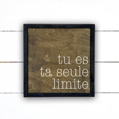 Tu es ta seule limite - hand made wood sign, fait main, enseigne bois en français, fait au Quebec, canada, signe pancarte cadre tableau, fait au Québec, canada, achat local, Estrie, Montréal, Old Shack 