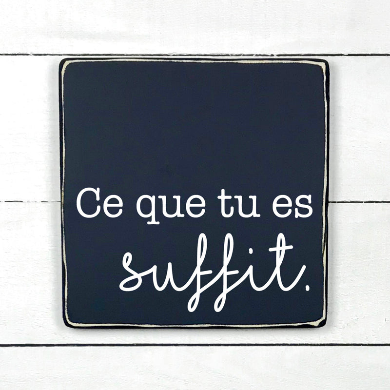 Ce que tu es suffit - hand made wood sign, fait main, enseigne bois en français, fait au Quebec, canada, signe pancarte cadre tableau, fait au Québec, canada, achat local, Estrie, Montréal, Old Shack 