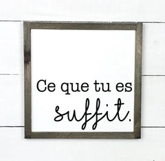 Ce que tu es suffit - hand made wood sign, fait main, enseigne bois en français, fait au Quebec, canada, signe pancarte cadre tableau, fait au Québec, canada, achat local, Estrie, Montréal, Old Shack 