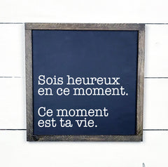 Sois heureux en ce moment, ce moments est ta vie - hand made wood sign, fait main, enseigne bois en français, fait au Quebec, canada, signe pancarte cadre tableau, fait au Québec, canada, achat local, Estrie, Montréal, Old Shack 