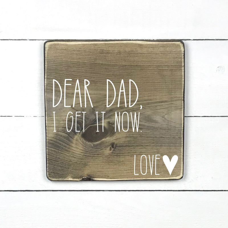 Dear dad, I get it now., hand made wood sign, fait main, enseigne bois en français, fait au Quebec, canada, signe pancarte cadre tableau, fait au Québec, canada, achat local, Estrie, Montréal, Old Shack 