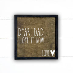 Dear dad, I get it now., hand made wood sign, fait main, enseigne bois en français, fait au Quebec, canada, signe pancarte cadre tableau, fait au Québec, canada, achat local, Estrie, Montréal, Old Shack 