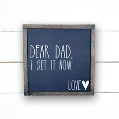 Dear dad, I get it now., hand made wood sign, fait main, enseigne bois en français, fait au Quebec, canada, signe pancarte cadre tableau, fait au Québec, canada, achat local, Estrie, Montréal, Old Shack 