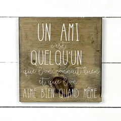 Un amis c'est quelqu'un - hand made wood sign, fait main, enseigne bois en français, fait au Quebec, canada, signe pancarte cadre tableau, fait au Québec, canada, achat local, Estrie, Montréal, Old Shack 