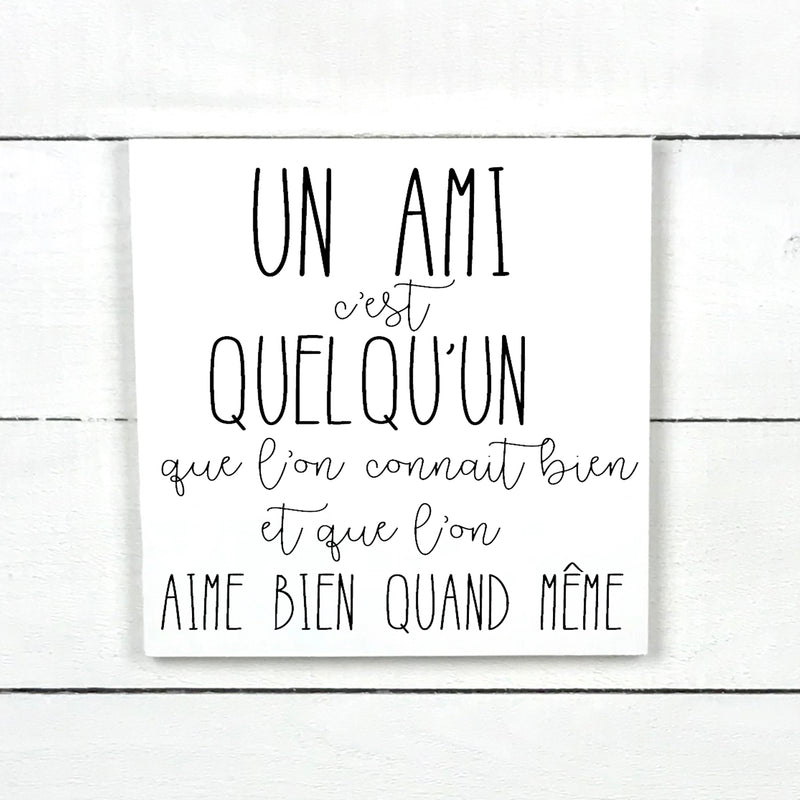 Un amis c'est quelqu'un - hand made wood sign, fait main, enseigne bois en français, fait au Quebec, canada, signe pancarte cadre tableau, fait au Québec, canada, achat local, Estrie, Montréal, Old Shack 