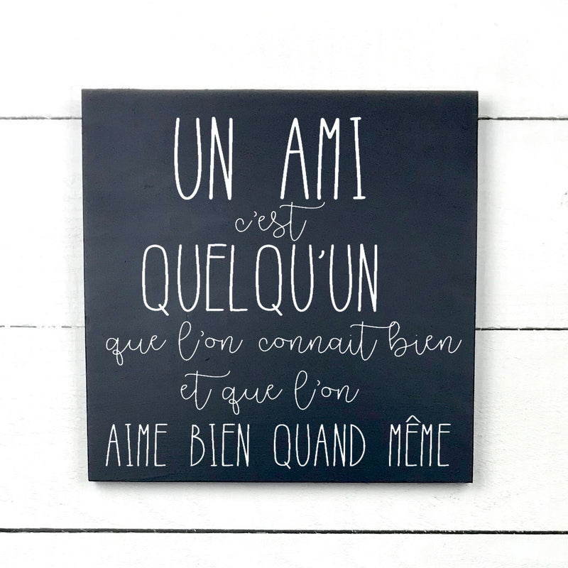 Un amis c'est quelqu'un - hand made wood sign, fait main, enseigne bois en français, fait au Quebec, canada, signe pancarte cadre tableau, fait au Québec, canada, achat local, Estrie, Montréal, Old Shack 