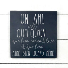 Un amis c'est quelqu'un - hand made wood sign, fait main, enseigne bois en français, fait au Quebec, canada, signe pancarte cadre tableau, fait au Québec, canada, achat local, Estrie, Montréal, Old Shack 