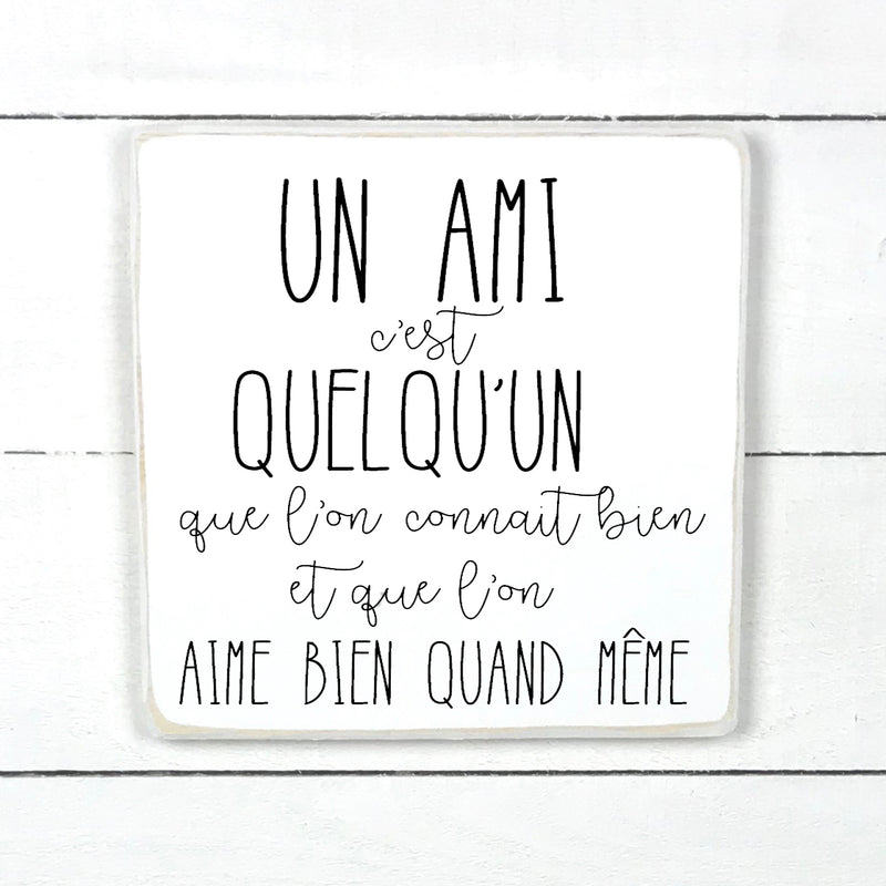 Un amis c'est quelqu'un - hand made wood sign, fait main, enseigne bois en français, fait au Quebec, canada, signe pancarte cadre tableau, fait au Québec, canada, achat local, Estrie, Montréal, Old Shack 
