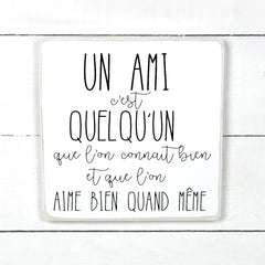 Un amis c'est quelqu'un - hand made wood sign, fait main, enseigne bois en français, fait au Quebec, canada, signe pancarte cadre tableau, fait au Québec, canada, achat local, Estrie, Montréal, Old Shack 