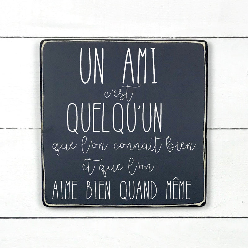 Un amis c'est quelqu'un - hand made wood sign, fait main, enseigne bois en français, fait au Quebec, canada, signe pancarte cadre tableau, fait au Québec, canada, achat local, Estrie, Montréal, Old Shack 
