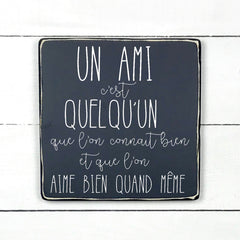 Un amis c'est quelqu'un - hand made wood sign, fait main, enseigne bois en français, fait au Quebec, canada, signe pancarte cadre tableau, fait au Québec, canada, achat local, Estrie, Montréal, Old Shack 