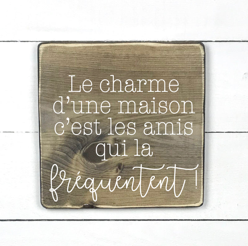 Le charme d'une maison - hand made wood sign, fait main, enseigne bois en français, fait au Quebec, canada, signe pancarte cadre tableau, fait au Québec, canada, achat local, Estrie, Montréal, Old Shack 
