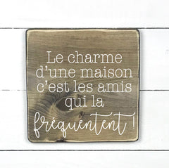 Le charme d'une maison - hand made wood sign, fait main, enseigne bois en français, fait au Quebec, canada, signe pancarte cadre tableau, fait au Québec, canada, achat local, Estrie, Montréal, Old Shack 
