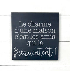Le charme d'une maison - hand made wood sign, fait main, enseigne bois en français, fait au Quebec, canada, signe pancarte cadre tableau, fait au Québec, canada, achat local, Estrie, Montréal, Old Shack 

