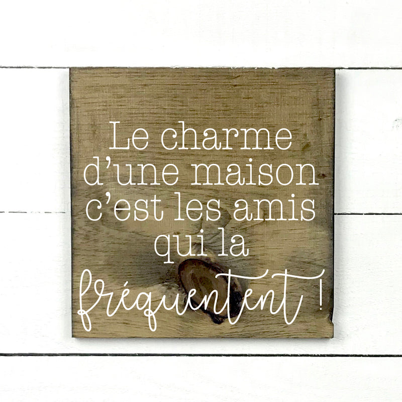 Le charme d'une maison - hand made wood sign, fait main, enseigne bois en français, fait au Quebec, canada, signe pancarte cadre tableau, fait au Québec, canada, achat local, Estrie, Montréal, Old Shack 
