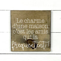 Le charme d'une maison - hand made wood sign, fait main, enseigne bois en français, fait au Quebec, canada, signe pancarte cadre tableau, fait au Québec, canada, achat local, Estrie, Montréal, Old Shack 
