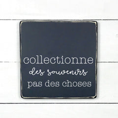 Collectionne des souvenirs, pas des choses - hand made wood sign, fait main, enseigne bois en français, fait au Quebec, canada, signe pancarte cadre tableau, fait au Québec, canada, achat local, Estrie, Montréal, Old Shack 
