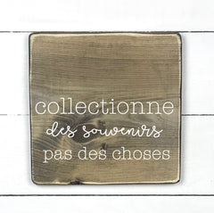 Collectionne des souvenirs, pas des choses - hand made wood sign, fait main, enseigne bois en français, fait au Quebec, canada, signe pancarte cadre tableau, fait au Québec, canada, achat local, Estrie, Montréal, Old Shack 