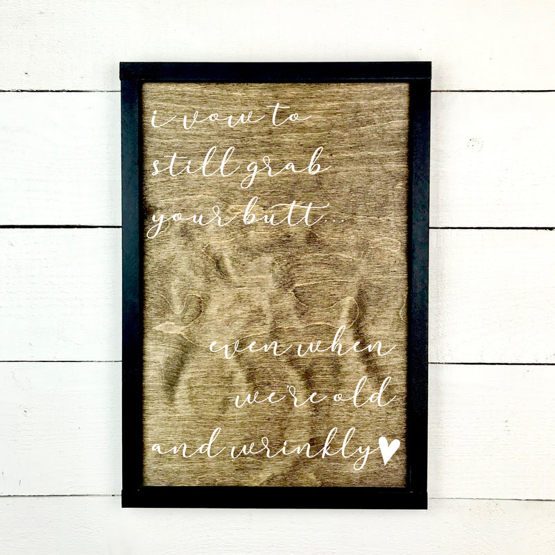 I vow to still grab your butt, hand made wood sign, fait main, enseigne bois en français, fait au Quebec, canada, signe pancarte cadre tableau, fait au Québec, canada, achat local, Estrie, Montréal, Old Shack 
