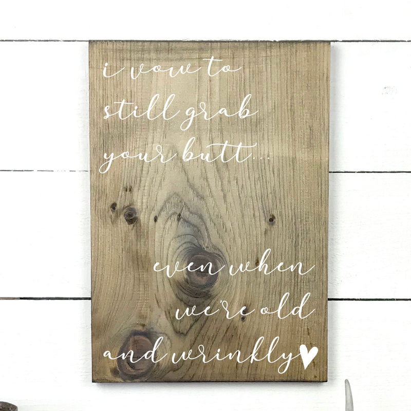 I vow to still grab your butt, hand made wood sign, fait main, enseigne bois en français, fait au Quebec, canada, signe pancarte cadre tableau, fait au Québec, canada, achat local, Estrie, Montréal, Old Shack 
