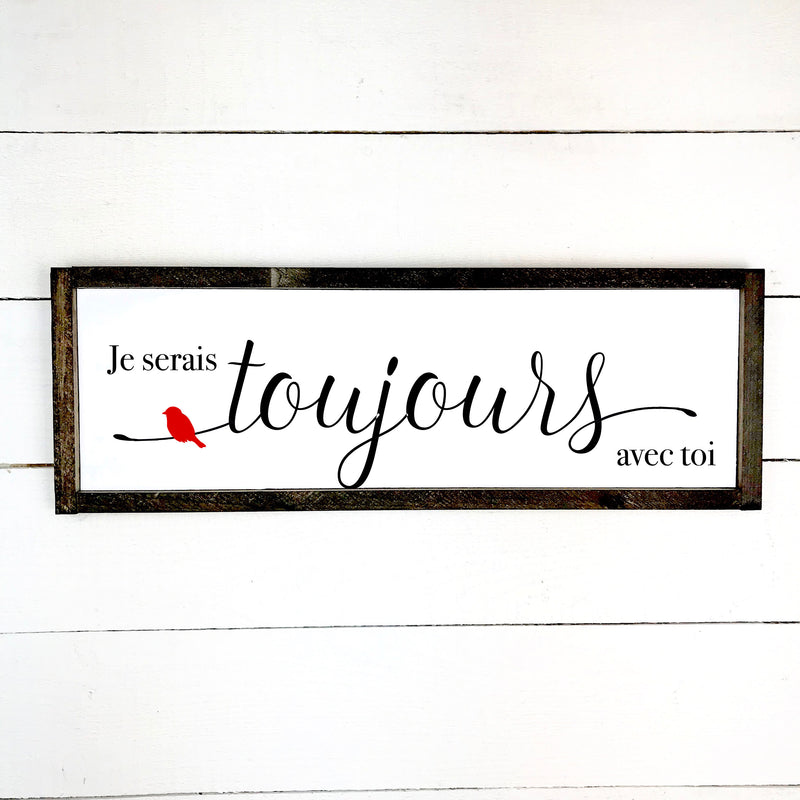 Je serais toujours avec toi , fait main, enseigne bois en français, fait au Quebec, canada, signe pancarte cadre tableau, achat local, Estrie, Montréal, Old Shack 
