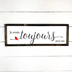 Je serais toujours avec toi , fait main, enseigne bois en français, fait au Quebec, canada, signe pancarte cadre tableau, achat local, Estrie, Montréal, Old Shack 
