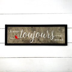 Je serais toujours avec toi , fait main, enseigne bois en français, fait au Quebec, canada, signe pancarte cadre tableau, achat local, Estrie, Montréal, Old Shack 
