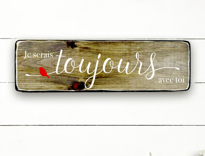 Je serais toujours avec toi , fait main, enseigne bois en français, fait au Quebec, canada, signe pancarte cadre tableau, achat local, Estrie, Montréal, Old Shack 
