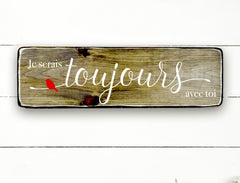 Je serais toujours avec toi , fait main, enseigne bois en français, fait au Quebec, canada, signe pancarte cadre tableau, achat local, Estrie, Montréal, Old Shack 
