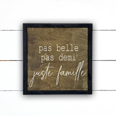 Pas belle, pas demi, juste famille., fait main, enseigne bois en français, fait au Quebec, canada, signe pancarte cadre tableau, achat local, Estrie, Montréal, Old Shack 