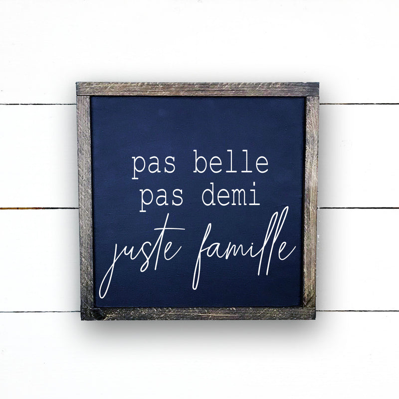 Pas belle, pas demi, juste famille., fait main, enseigne bois en français, fait au Quebec, canada, signe pancarte cadre tableau, achat local, Estrie, Montréal, Old Shack 