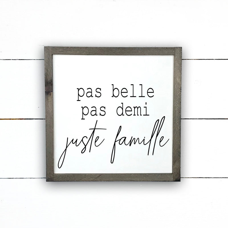 Pas belle, pas demi, juste famille., fait main, enseigne bois en français, fait au Quebec, canada, signe pancarte cadre tableau, achat local, Estrie, Montréal, Old Shack 