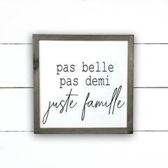 Pas belle, pas demi, juste famille., fait main, enseigne bois en français, fait au Quebec, canada, signe pancarte cadre tableau, achat local, Estrie, Montréal, Old Shack 