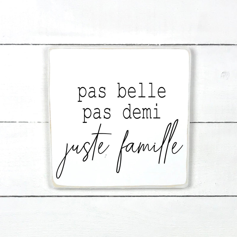 Pas belle, pas demi, juste famille., fait main, enseigne bois en français, fait au Quebec, canada, signe pancarte cadre tableau, achat local, Estrie, Montréal, Old Shack 