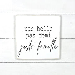 Pas belle, pas demi, juste famille., fait main, enseigne bois en français, fait au Quebec, canada, signe pancarte cadre tableau, achat local, Estrie, Montréal, Old Shack 