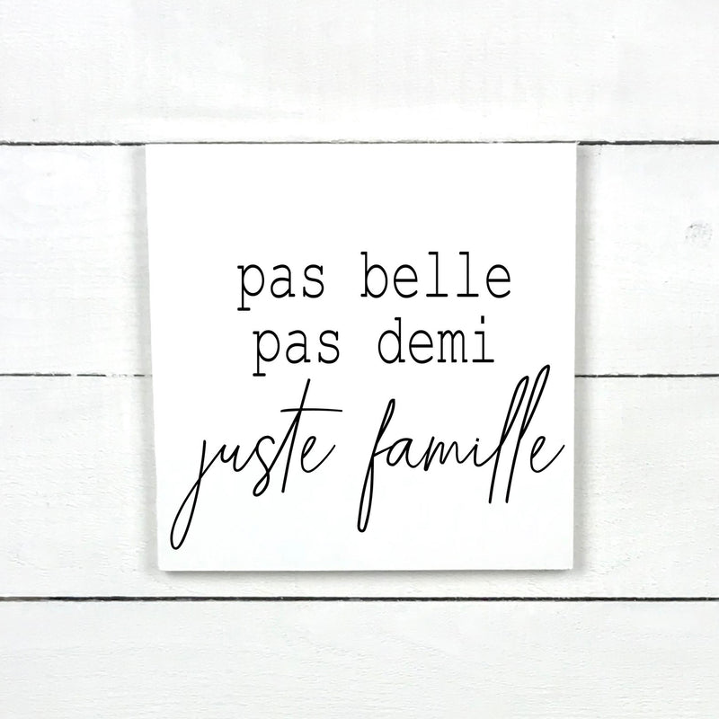 Pas belle, pas demi, juste famille., fait main, enseigne bois en français, fait au Quebec, canada, signe pancarte cadre tableau, achat local, Estrie, Montréal, Old Shack 